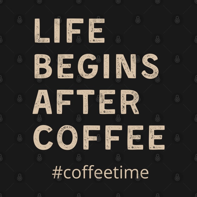 Life begins after coffee by Just a Cute World