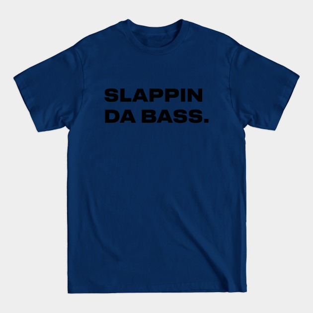 Disover Slappin Da Bass Paul Rudd Quote from movie I love you , man - Bass Guitar - T-Shirt