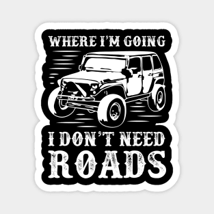 4x4 car,adventure,where I'm going I don't need roads Magnet