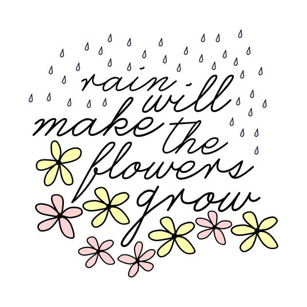 Rain Will Make The Flowers Grow by byebyesally