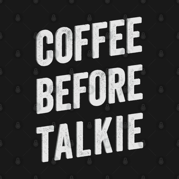 Coffee Before Talkie. by Scott Richards