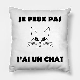 JE PEUX PAS J'AI UN CHAT Pillow