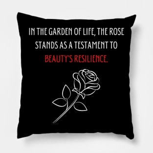 In the garden of life, the rose stands as a testament to beauty's resilience. Pillow