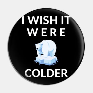 I Wish It Were Colder Pin