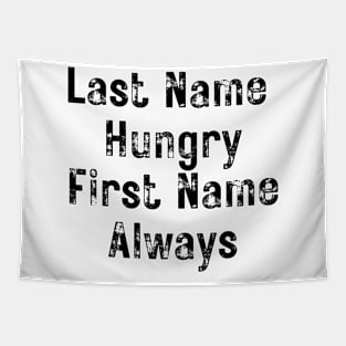 Last Name Hungry, First Name Always. Funny Food Lover Quote. Tapestry