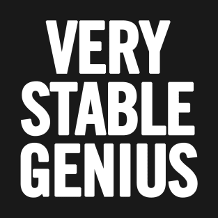 Very Stable Genius T-Shirt