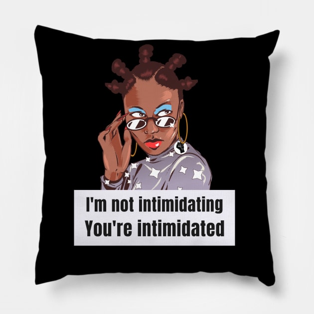 I'm not intimidating. You're intimidated. Pillow by GoodVibesMerch