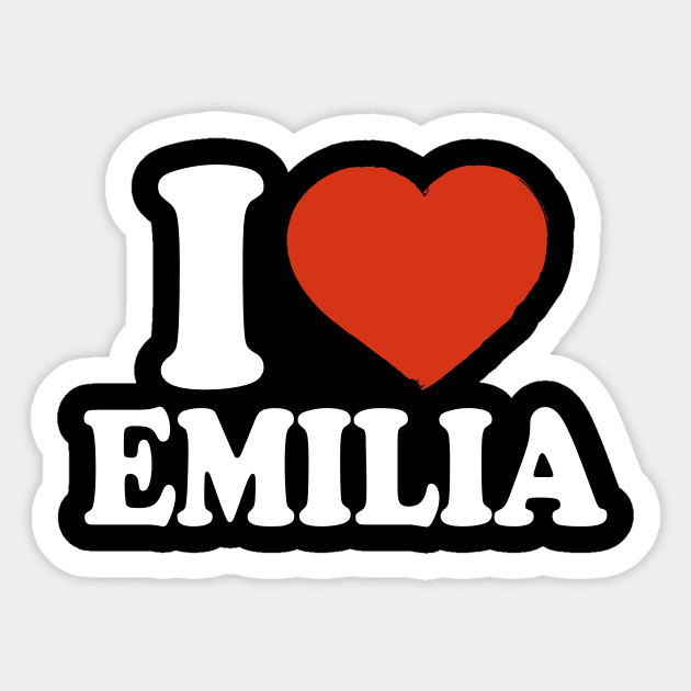 I Love Emilia - Emilia - Sticker | TeePublic