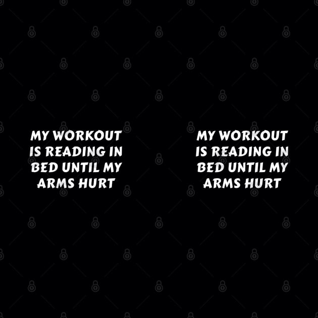 My Workout Is Reading In Bed Until My Arms Hurt by DPattonPD