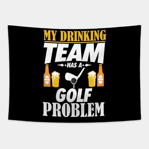 My Drinking Team Has A Golf Problem - Golfer Gift Tapestry by biNutz