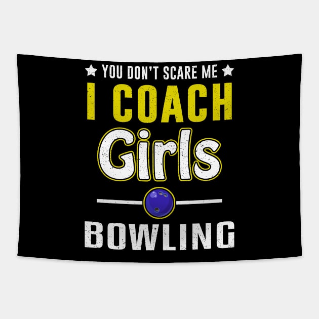 You Can't Scare Me I Coach Girls Bowling Tapestry by juliannacarolann46203