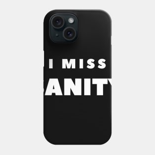 I MISS SANITY Phone Case