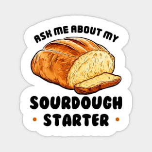 Sourdough Bread Baker Baking Ask Me About Sourdough Starter Magnet