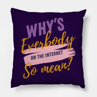 Why’s everybody on the internet so mean? Pillow