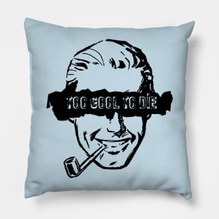 Too Cool to Die - Pipe Smoker Pillow