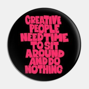 Creative People need Time to sit around and do nothing - funny quotes Pin