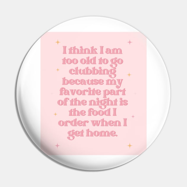 Too Old to Go Clubbing Baby Pink Print Pin by madiwestdal