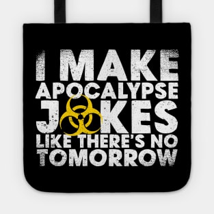 I Make Apocalypse Jokes Like There's No Tomorrow Tote