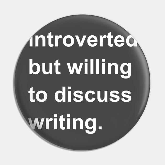 Introverted But Willing To Discuss Writing Pin by introvertshirts