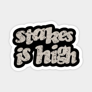 Stakes Is High Vintage Magnet