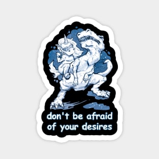 don't be afraid of your desires Magnet