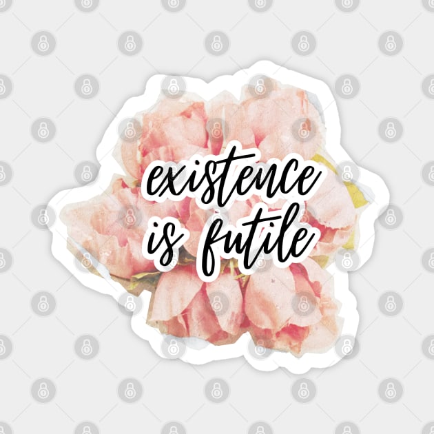 Existence is futile (sad pun) Magnet by F-for-Fab