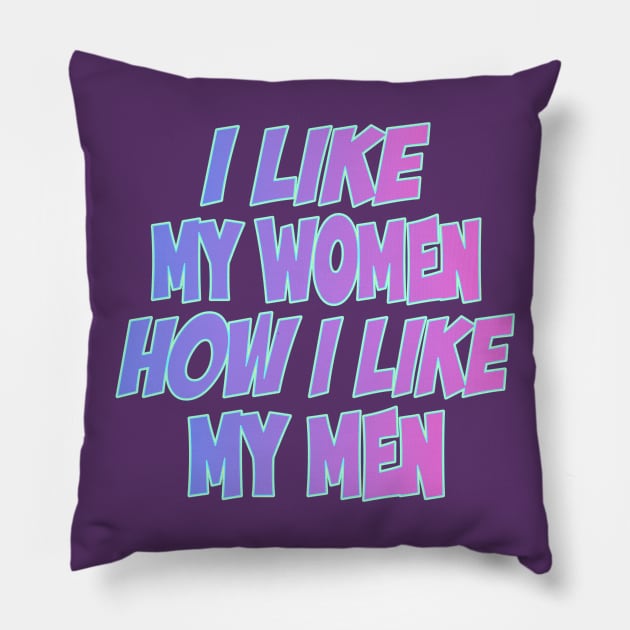 I Like My Women How I Like My Men bisexual Pillow by terrybain