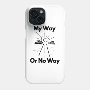 My Way OR No Way Phone Case