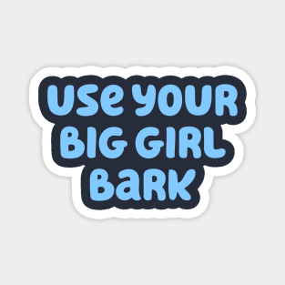 Use Your Big Girl Bark - Bluey Dad Magnet