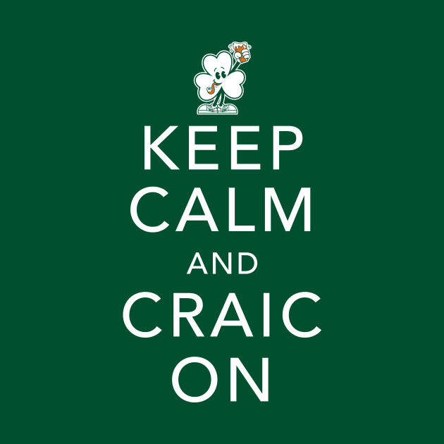 Keep Calm and Craic On - St Paddy's Day - Irish Shamrock by Nemons