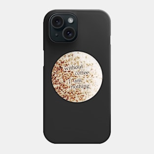 Without coffee I am nothing collage art Phone Case