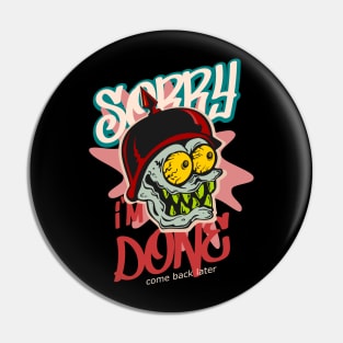 Sorry i´m done come back later funny cartoon Pin