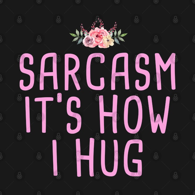 Sarcasm It's How I Hug by foxredb