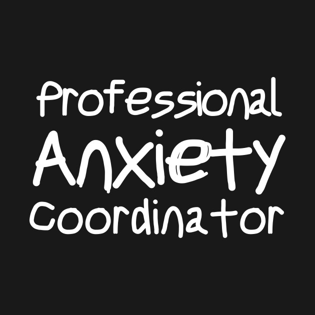 Anxiety Professional Introvert Awkward Relax Cute Funny Sarcastic Happy Fun Inspirational - Mental Health - T-Shirt