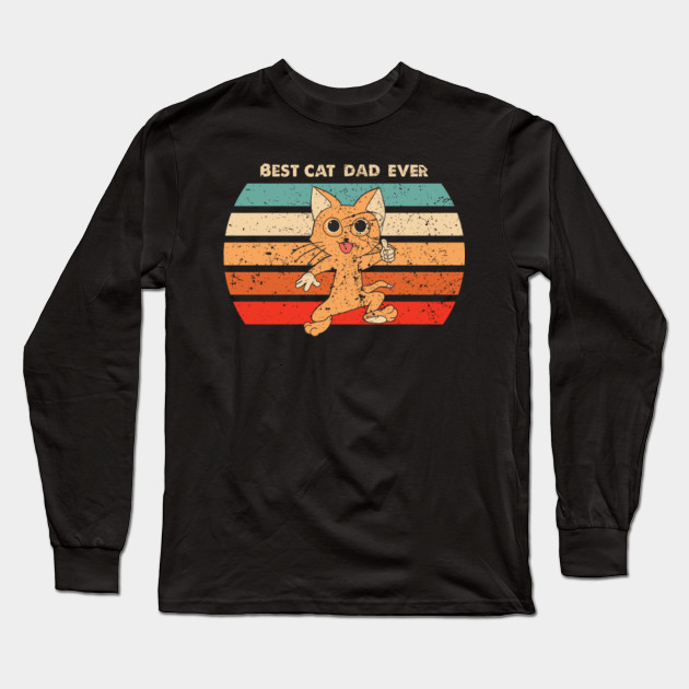 Best Cat Dad Ever Best Cat Dad Ever Long Sleeve T Shirt