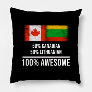 50% Canadian 50% Lithuanian 100% Awesome - Gift for Lithuanian Heritage From Lithuania Pillow