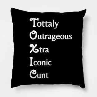 tottaly outrageous xtra iconic cunt Pillow