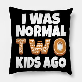 I Was Normal Two Kids Ago Pillow