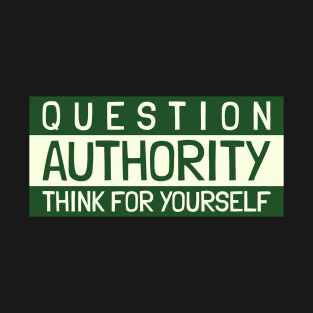 Question Authority Think For Yourself Design T-Shirt