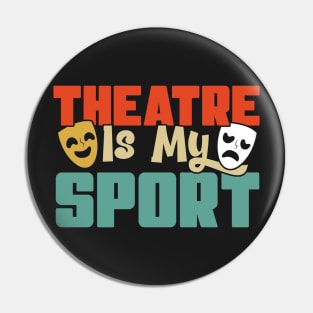 Theatre Is My Sport Theater Actress Drama Actor Gift graphic Pin