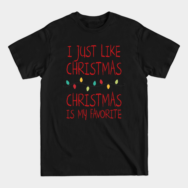 Discover I Just Like Christmas Christmas Is My Favorite - Elf Quote - T-Shirt