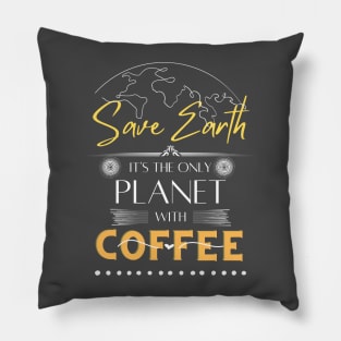 Save Earth, It's the Only Planet with Coffee Tshirt for Coffee Lover Pillow