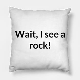 Wait, I See a rock! Pillow