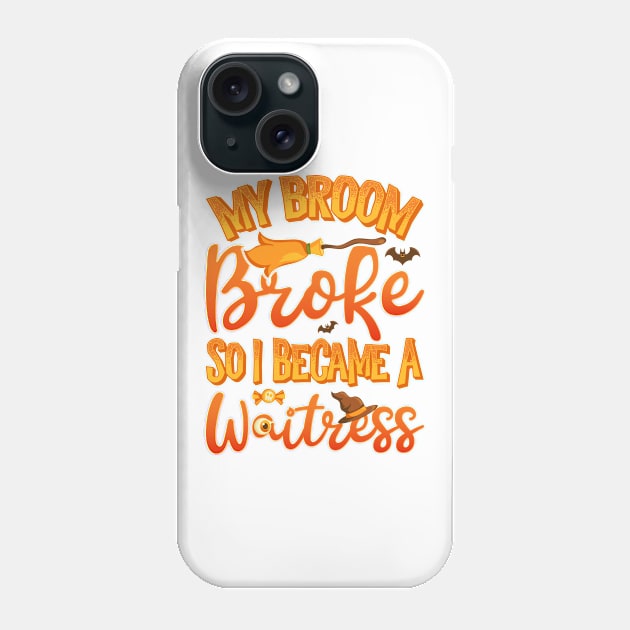 My Broom Broke So I Became A Waitress Funny Halloween Phone Case by teevisionshop