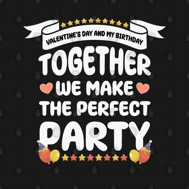 Valentine's Day and my birthday, Together we make the perfect party by artdise