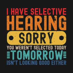 Selective Hearing Expert - Funny Sarcasm Quote T-Shirt