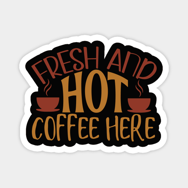 Fresh And Hot Coffee Here Magnet by WALAB