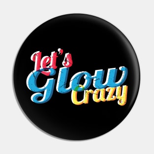 Lets glow crazy, Pin