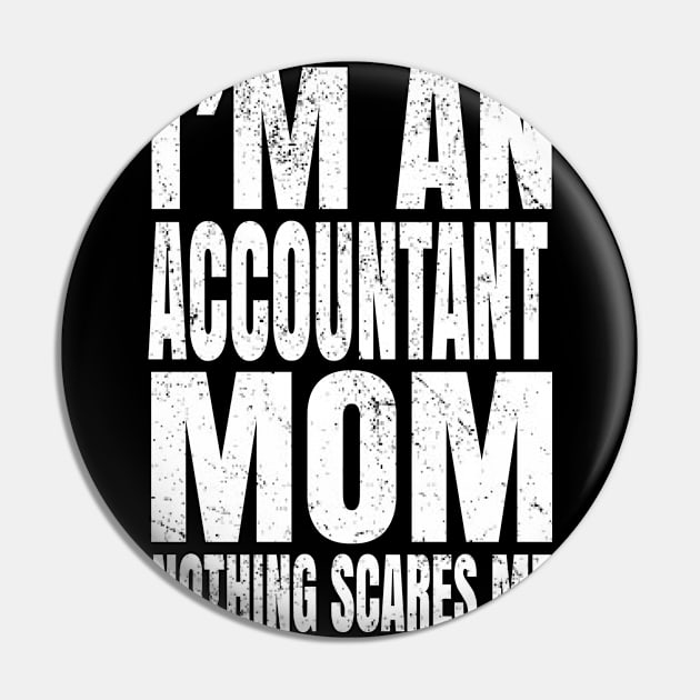 I'm An Accountant Mom Nothing Scares Me - Funny Accounting product Pin by Grabitees