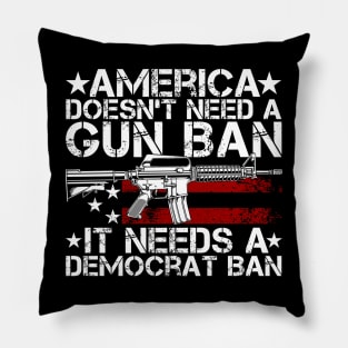 America Doesn't Need A Gun Ban It Needs A Democrat Ban Pillow